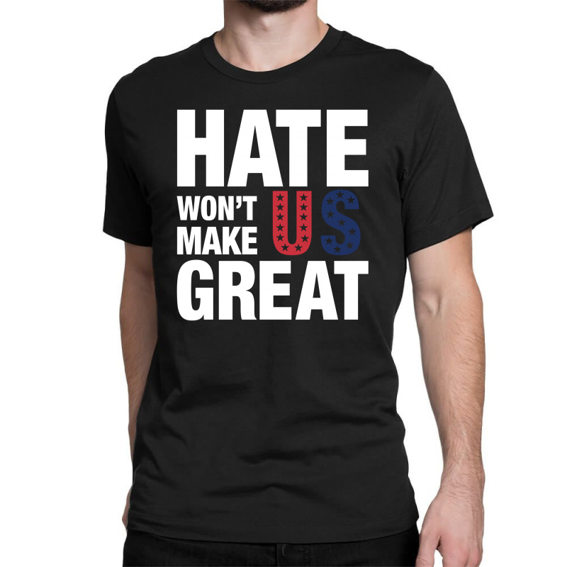 Hate Won't Make Us Great White Classic T-shirt | Artistshot