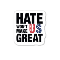 Hate Won't Make Us Great Black Sticker | Artistshot