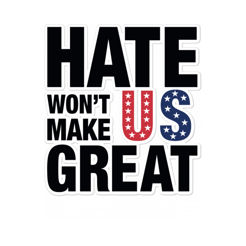 Hate Won't Make Us Great Black Sticker | Artistshot