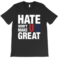 Hate Won't Make Us Great White T-shirt | Artistshot