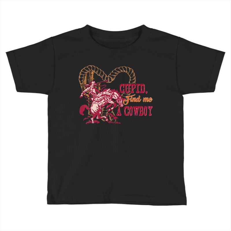 Funny Valentines Day Cupid Find Me A Cowboy T Shir Toddler T-shirt | Artistshot