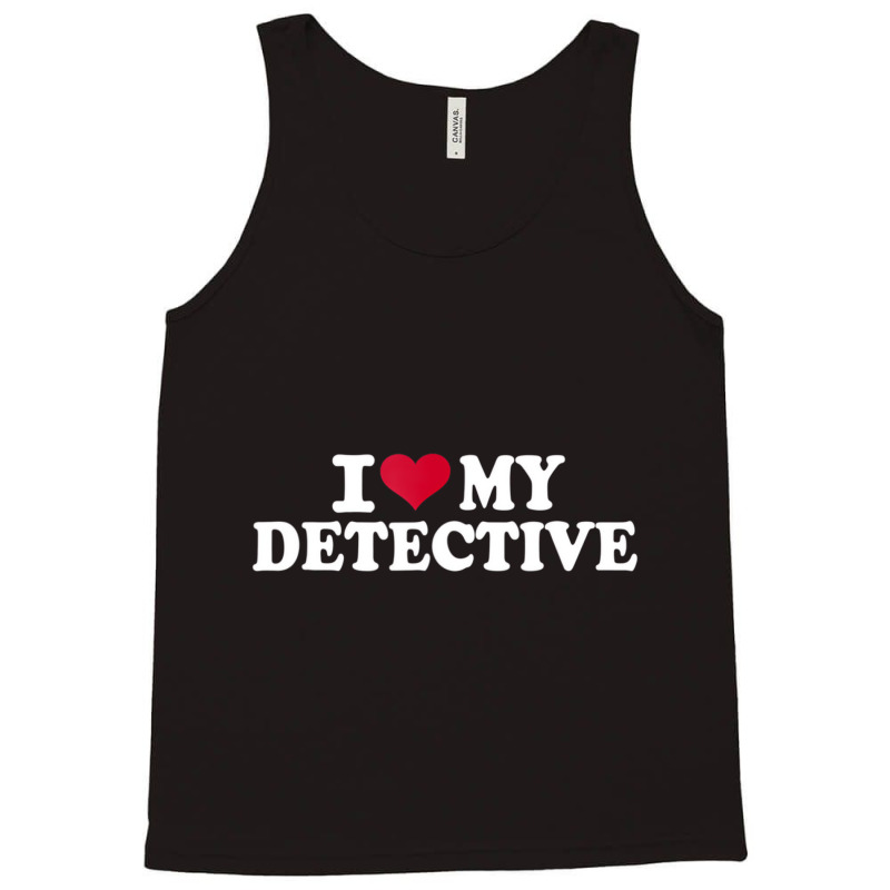 I Love My Detective T Shirt Tank Top by hausch | Artistshot