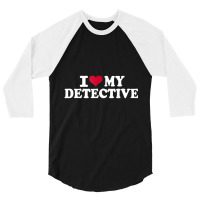 I Love My Detective T Shirt 3/4 Sleeve Shirt | Artistshot