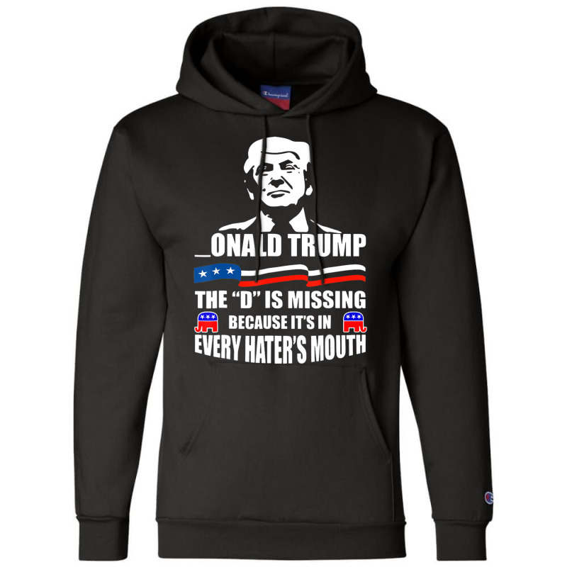 Trump The D Is Missing Because It's In Every Hater Champion Hoodie | Artistshot