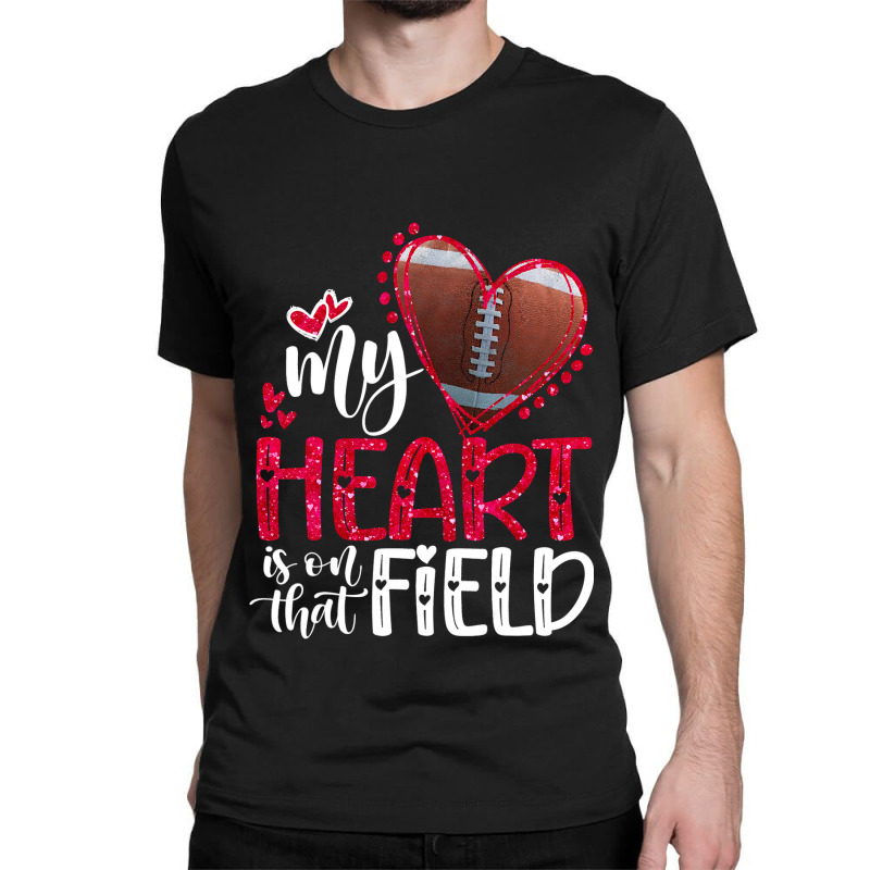 My Heart Is On That Field American Football Valent Classic T-shirt by kerrmanthez | Artistshot