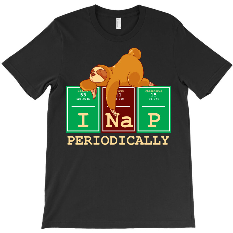 I Nap Periodically! Funny Chemistry Sloth Gift T-Shirt by hackelsodrulg | Artistshot