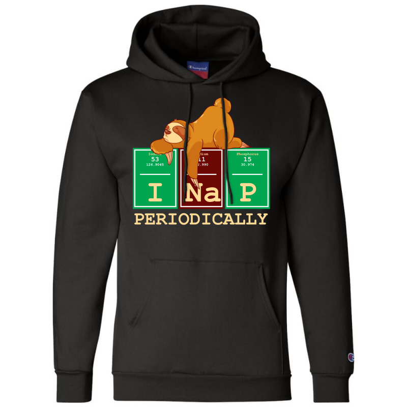 I Nap Periodically! Funny Chemistry Sloth Gift Champion Hoodie by hackelsodrulg | Artistshot