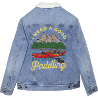 I Need A Good Paddling! Funny Kayak Gift Unisex Sherpa-lined Denim Jacket | Artistshot