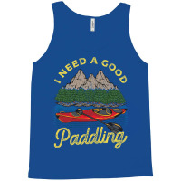 I Need A Good Paddling! Funny Kayak Gift Tank Top | Artistshot