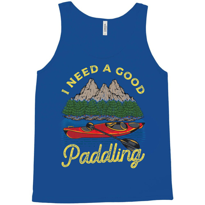 I Need A Good Paddling! Funny Kayak Gift Tank Top by hackelsodrulg | Artistshot