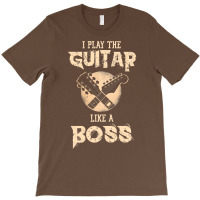 I Play The Guitar Like A Boss T-shirt | Artistshot