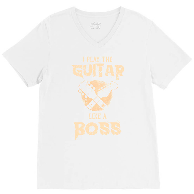 I Play The Guitar Like A Boss V-Neck Tee by hackelsodrulg | Artistshot