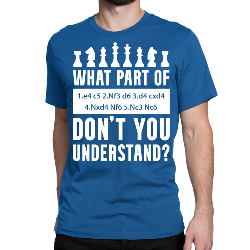 What Part Of Chess Don't You Understand Chess Sici Classic T-shirt by bweratkurakud | Artistshot