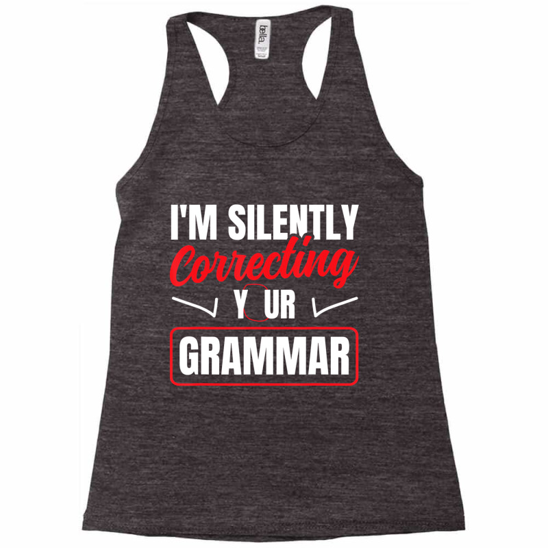 I'm Silently Correcting Your Grammar English Schoo Racerback Tank by holden | Artistshot