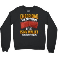 I'm A Cheer Dad! Only Thing I Flip Is My Wallet! Crewneck Sweatshirt | Artistshot