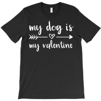 My Dog Is My Valentine Valentine's Day Dog Lover D T-shirt | Artistshot