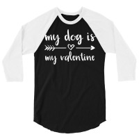 My Dog Is My Valentine Valentine's Day Dog Lover D 3/4 Sleeve Shirt | Artistshot