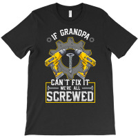 If Grandpa Can't Fix It! Funny Grandfather Gift T-shirt | Artistshot