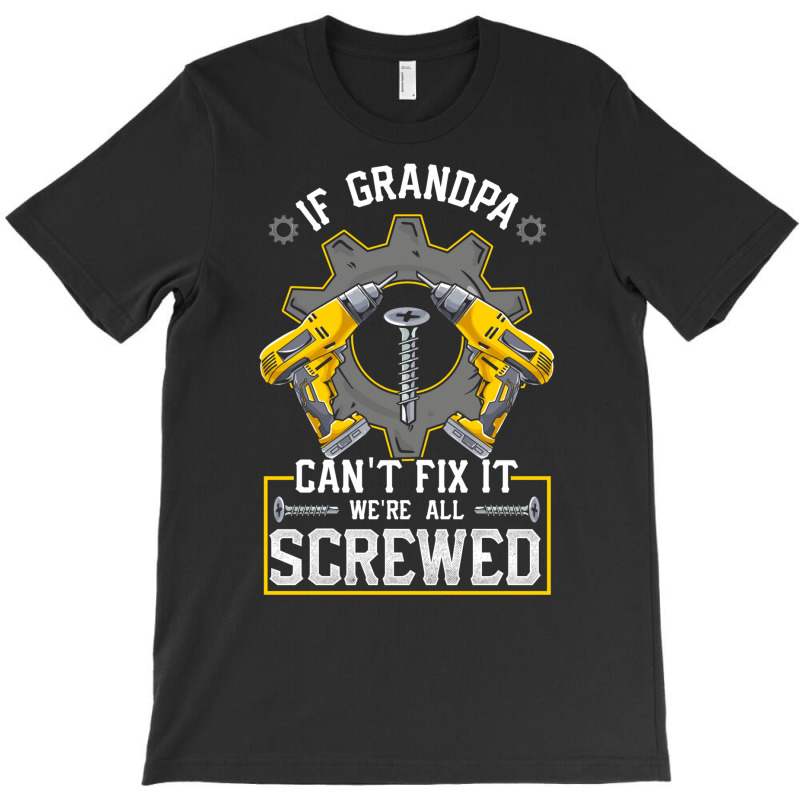 If Grandpa Can't Fix It! Funny Grandfather Gift T-Shirt by hackelsodrulg | Artistshot