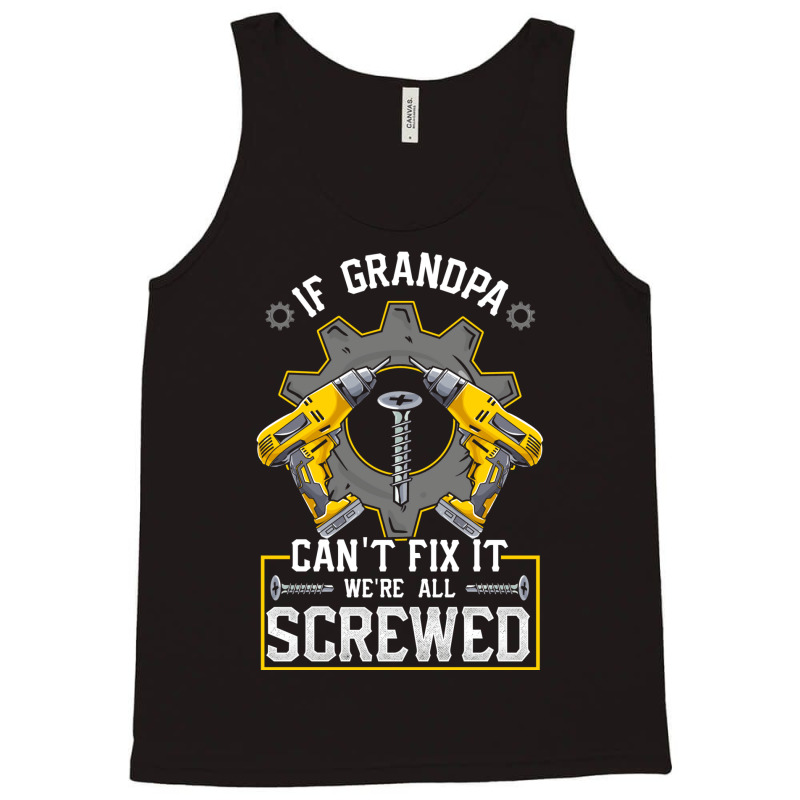 If Grandpa Can't Fix It! Funny Grandfather Gift Tank Top by hackelsodrulg | Artistshot