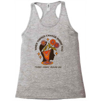 When Things Change Inside Of You, Things Change Ar Racerback Tank | Artistshot