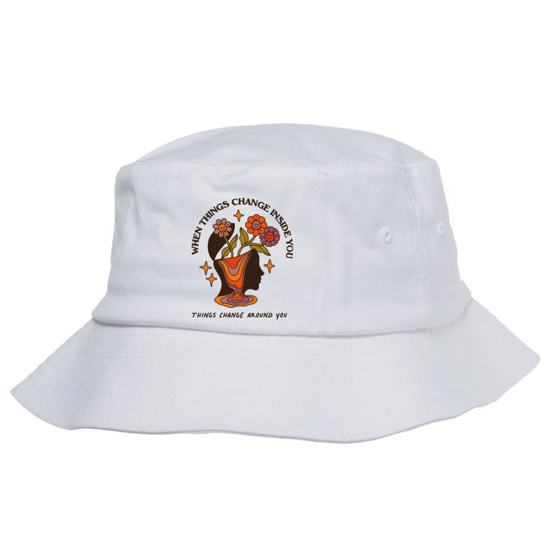 When Things Change Inside Of You, Things Change Ar Bucket Hat by scimitar | Artistshot