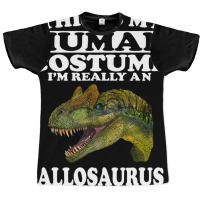 This Is My Human Costume I'm Really An Allosaurus Graphic T-shirt | Artistshot