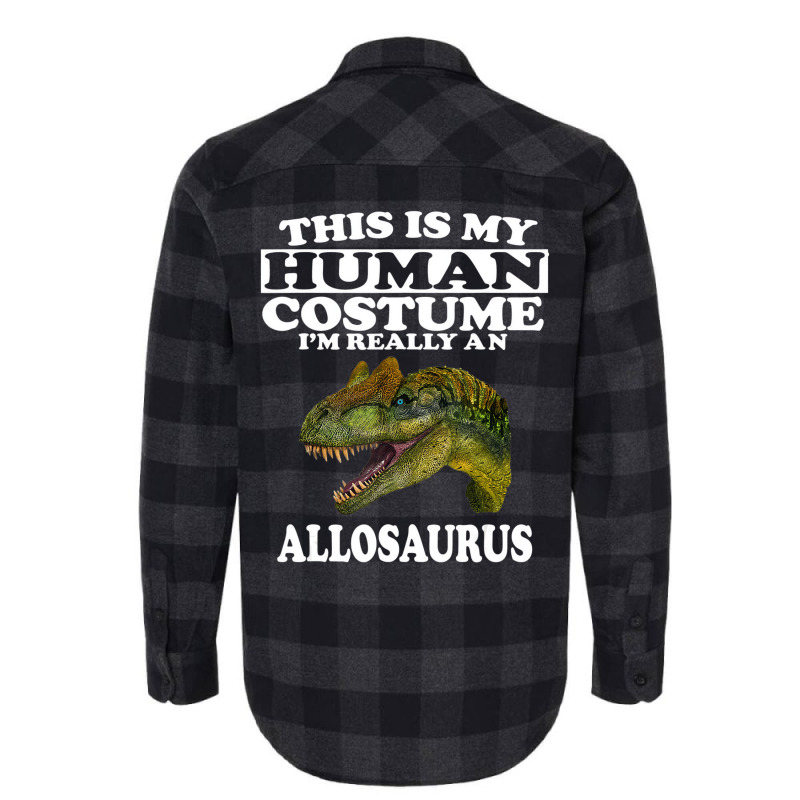 This Is My Human Costume I'm Really An Allosaurus Flannel Shirt | Artistshot