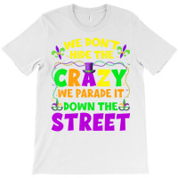 Funny Mardi Gras We Don't Hide Crazy On Street Men T-shirt | Artistshot