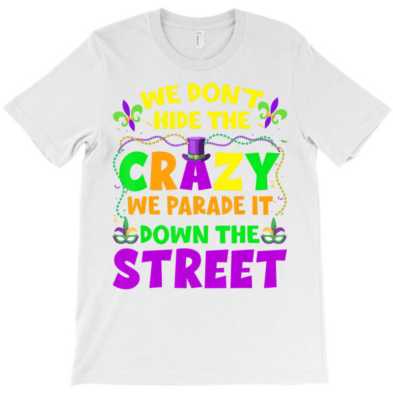 Funny Mardi Gras We Don't Hide Crazy On Street Men T-shirt | Artistshot