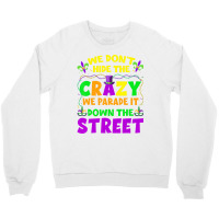 Funny Mardi Gras We Don't Hide Crazy On Street Men Crewneck Sweatshirt | Artistshot