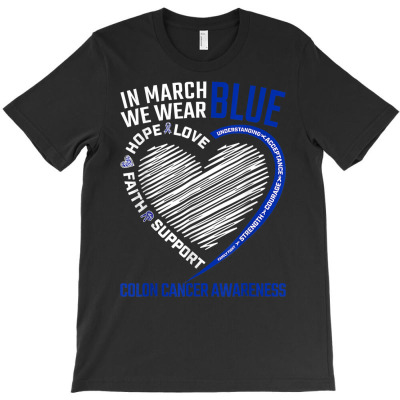 In March We Wear Blue Love Hope Faith Colon Cancer Awareness T Shirt T-shirt Designed By Luan Truong