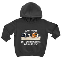 Sorry I'm Late But I Saw Some Cows And Had To Stop Toddler Hoodie | Artistshot