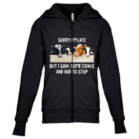 Sorry I'm Late But I Saw Some Cows And Had To Stop Youth Zipper Hoodie | Artistshot