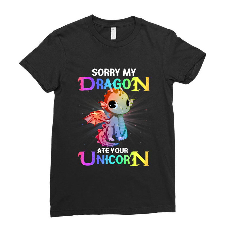 Sorry My Dragon Ate Your Unicorn Funny Shirt Gift  Ladies Fitted T-Shirt by kerrmanthez | Artistshot