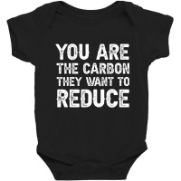 Mens You Are The Carbon They Want To Reduce T Shir Baby Bodysuit | Artistshot