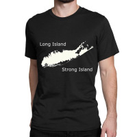 Long Island Strong Island T Shirt Classic T-shirt | Artistshot