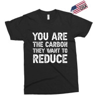 Mens You Are The Carbon They Want To Reduce T Shir Exclusive T-shirt | Artistshot