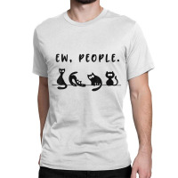 Black Cat Shirt Funny Womens Ew People Meowy Cat L Classic T-shirt | Artistshot