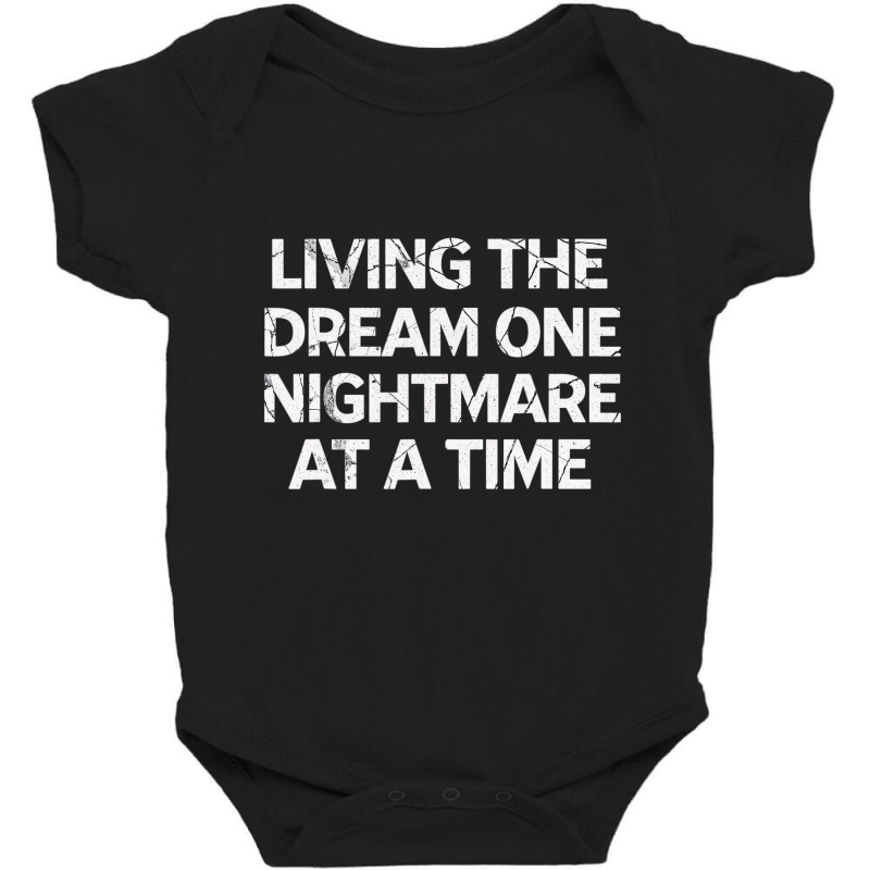 Living The Dream One Nightmare At A Time T Shirt Baby Bodysuit by krumsiek | Artistshot