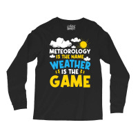 Meteorology Is The Name Weather   Meteorologist Fo Long Sleeve Shirts | Artistshot