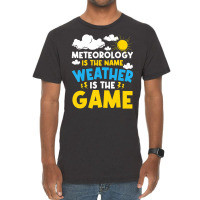 Meteorology Is The Name Weather   Meteorologist Fo Vintage T-shirt | Artistshot