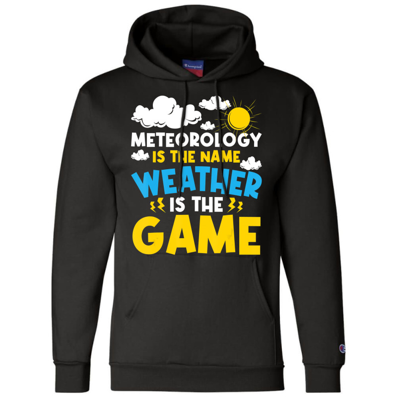 Meteorology Is The Name Weather   Meteorologist Fo Champion Hoodie | Artistshot