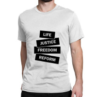 Life. Justice. Freedom. Reform. Classic T-shirt | Artistshot