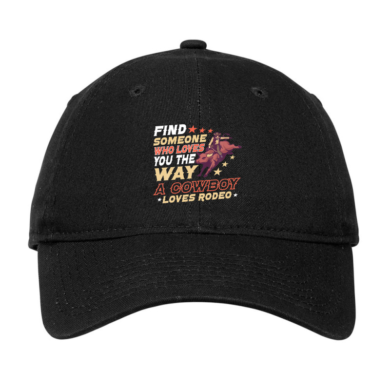 Find Someone Who Loves You He Way A Cowboy Loves R Adjustable Cap | Artistshot