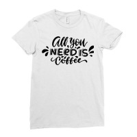 All You Need Is Coffee Ladies Fitted T-shirt | Artistshot