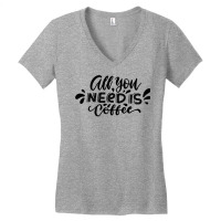 All You Need Is Coffee Women's V-neck T-shirt | Artistshot