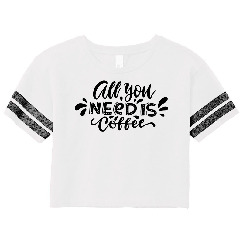 All You Need Is Coffee Scorecard Crop Tee by alfanomearsb | Artistshot