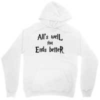 All’s Well That Ends Better Unisex Hoodie | Artistshot