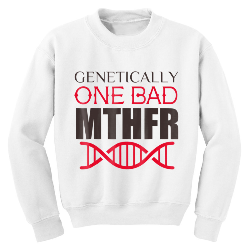 Genetically One Bad Mthfr T Shirt Youth Sweatshirt by fiddolamuf | Artistshot